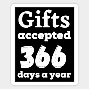 Gifts accepted 366 days a year in white text Magnet